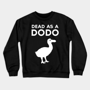 Dead as a Dodo! Crewneck Sweatshirt